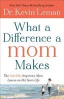 What a Difference a Mom Makes: The Indelible Imprint a Mom Leaves on Her Son's Life (Az anya kitörölhetetlen nyomot hagy a fia életében) - What a Difference a Mom Makes: The Indelible Imprint a Mom Leaves on Her Son's Life