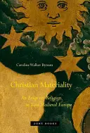 Keresztény anyagiság: Esszé a vallásról a késő középkori Európában - Christian Materiality: An Essay on Religion in Late Medieval Europe