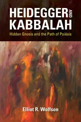 Heidegger és a kabbala: Hegideg: A rejtett gnózis és a poiēsis útja - Heidegger and Kabbalah: Hidden Gnosis and the Path of Poiēsis