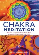 Csakra meditáció: Felfedezés Energia, kreativitás, összpontosítás, szeretet, kommunikáció, bölcsesség és szellem - Chakra Meditation: Discovery Energy, Creativity, Focus, Love, Communication, Wisdom, and Spirit