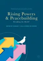 A felemelkedő hatalmak és a béketeremtés: Breaking the Mold? - Rising Powers and Peacebuilding: Breaking the Mold?