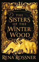 A téli erdő nővérei - Az év varázslatos mesefantáziája - Sisters of the Winter Wood - The spellbinding fairy tale fantasy of the year