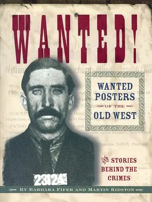 Wanted! A régi nyugat keresett plakátjai: Történetek a bűntettek mögött - Wanted! Wanted Posters of the Old West: Stories Behind the Crimes