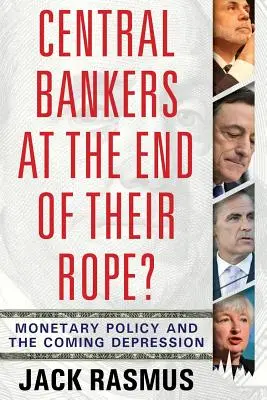 Központi bankárok a kötél végén?: A monetáris politika és a közelgő válság - Central Bankers at the End of Their Rope?: Monetary Policy and the Coming Depression