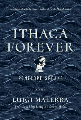 Ithaka Forever: Penelope Speaks, a Novel - Ithaca Forever: Penelope Speaks, a Novel