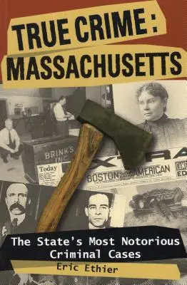 True Crime: Massachusetts: Az állam leghírhedtebb bűnügyei - True Crime: Massachusetts: The State's Most Notorious Criminal Cases