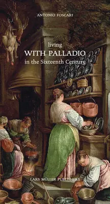 Élet Palladioval a tizenhatodik században - Living with Palladio in the Sixteenth Century