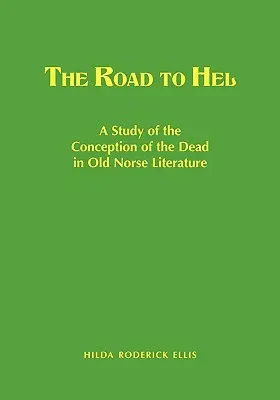 The Road to Hel: Tanulmány a halottakról alkotott felfogásról a régi északi irodalomban - The Road to Hel: A Study of the Conception of the Dead in Old Norse Literature