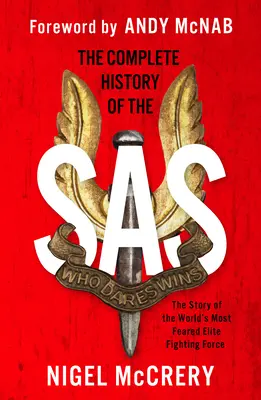 Az SAS teljes története: A világ legrettegettebb elit harci ereje - The Complete History of the SAS: The World's Most Feared Elite Fighting Force