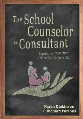 Az iskolai tanácsadó mint tanácsadó: A hatás kiterjesztése a beavatkozásról a megelőzésre - The School Counselor as Consultant: Expanding Impact from Intervention to Prevention