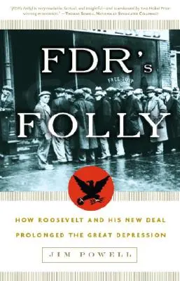 FDR ostobasága: Hogyan hosszabbította meg Roosevelt és a New Deal a nagy gazdasági világválságot? - FDR's Folly: How Roosevelt and His New Deal Prolonged the Great Depression