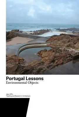 Portugál leckék: Környezeti tárgyak. Tanítás és kutatás az építészetben - Portugal Lessons: Environmental Objects. Teaching and Research in Architecture