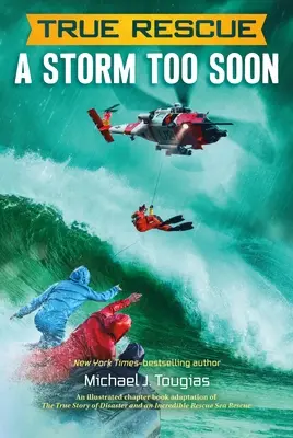 Igazi mentés: A Storm Too Soon: Egy figyelemre méltó igaz túléléstörténet 80 láb magas tengeren - True Rescue: A Storm Too Soon: A Remarkable True Survival Story in 80-Foot Seas