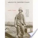 Abszolút pusztítás: A katonai kultúra és a háború gyakorlata a császári Németországban - Absolute Destruction: Military Culture and the Practices of War in Imperial Germany