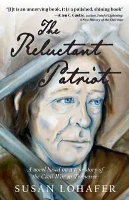 A vonakodó hazafi: A Tennessee-i polgárháború igaz története alapján készült regény - The Reluctant Patriot: A Novel Based on a True Story of the Civil War in Tennessee