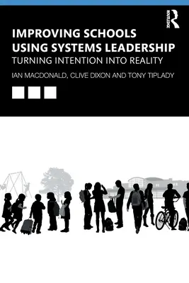 Az iskolák fejlesztése a rendszerszintű vezetés segítségével: A szándék valósággá válása - Improving Schools Using Systems Leadership: Turning Intention Into Reality