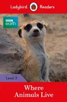 BBC Earth: Ahol az állatok élnek - Ladybird Readers 3. szint - BBC Earth: Where Animals Live - Ladybird Readers Level 3