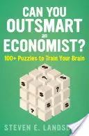 Can You Outsmart an Economist?: 100+ rejtvény az agyad edzésére - Can You Outsmart an Economist?: 100+ Puzzles to Train Your Brain