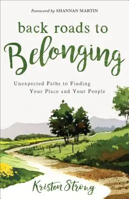 Visszafelé vezető utak az összetartozáshoz: Váratlan utak a helyed és a társaid megtalálása felé - Back Roads to Belonging: Unexpected Paths to Finding Your Place and Your People