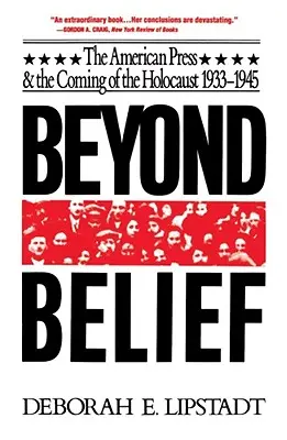 A hiten túl: Az amerikai sajtó és a holokauszt eljövetele, 1933-1945 - Beyond Belief: The American Press and the Coming of the Holocaust, 1933-1945