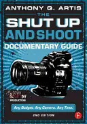 A Shut Up and Shoot Documentary Guide: A Down & Dirty DV Production - The Shut Up and Shoot Documentary Guide: A Down & Dirty DV Production