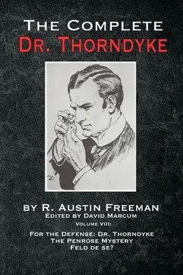 A teljes Dr. Thorndyke - VIII. kötet: A védelemért: Dr. Thorndyke, A Penrose-rejtély és Felo de se? - The Complete Dr. Thorndyke - Volume VIII: For the Defense: Dr. Thorndyke, The Penrose Mystery and Felo de se?