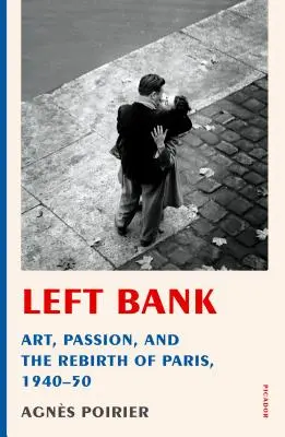 Left Bank: Művészet, szenvedély és Párizs újjászületése, 1940-50 - Left Bank: Art, Passion, and the Rebirth of Paris, 1940-50