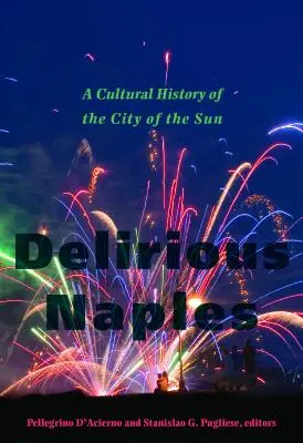 Delirious Naples: A Nap városának kultúrtörténete - Delirious Naples: A Cultural History of the City of the Sun