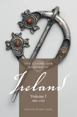 The Cambridge History of Ireland: kötet, 600-1550 - The Cambridge History of Ireland: Volume 1, 600-1550