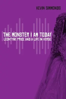 A szörny, aki ma vagyok: Leontyne Price és egy élet versekben - The Monster I Am Today: Leontyne Price and a Life in Verse