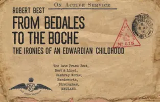 Bedalesből a Boche-ba - Egy Edward-kori gyermekkor ironikus történetei - From Bedales to the Boche - The ironies of an Edwardian childhood