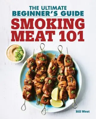 Húsfüstölés 101: A kezdők végső útmutatója - Smoking Meat 101: The Ultimate Beginner's Guide