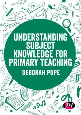 Tantárgyi ismeretek megértése az általános iskolai tanításhoz - Understanding Subject Knowledge for Primary Teaching