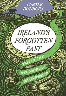 Írország elfeledett múltja: A figyelmen kívül hagyott és elfeledett története - Ireland's Forgotten Past: A History of the Overlooked and Disremembered