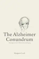 Az Alzheimer-kérdés: A demencia és az öregedés összefonódásai - The Alzheimer Conundrum: Entanglements of Dementia and Aging