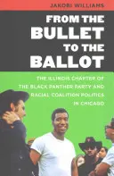 A golyótól a szavazólapig: A Fekete Párducok Pártjának illinois-i csoportja és a faji koalíciós politika Chicagóban - From the Bullet to the Ballot: The Illinois Chapter of the Black Panther Party and Racial Coalition Politics in Chicago