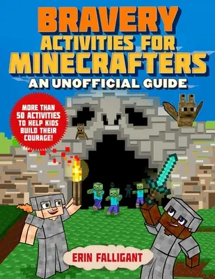 Bátorsági tevékenységek Minecraftereknek: 50 tevékenység, amely segít a gyerekeknek a bátorságuk kiépítésében! - Bravery Activities for Minecrafters: 50 Activities to Help Kids Build Their Courage!