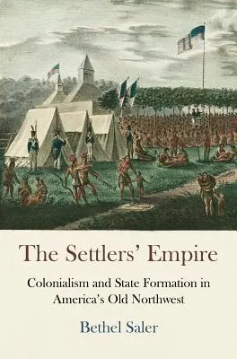 Říše osadníků: Kolonialismus a formování státu na starém severozápadě Ameriky - The Settlers' Empire: Colonialism and State Formation in America's Old Northwest