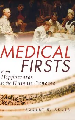 Orvosi elsőségek: Hippokratésztől az emberi genomig - Medical Firsts: From Hippocrates to the Human Genome