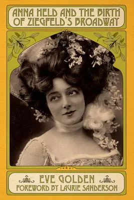 Anna Held és a Ziegfeld Broadway születése - Anna Held and the Birth of Ziegfeld's Broadway