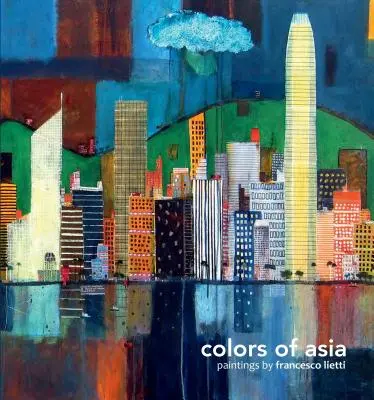 Ázsia színei: Francesco Lietti festészete - Colors of Asia: Painting by Francesco Lietti