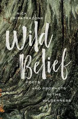Vad hit: Költők és próféták a vadonban - Wild Belief: Poets and Prophets in the Wilderness