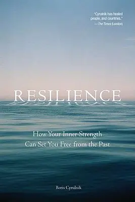 Rugalmasság: Hogyan szabadíthat meg a belső erőd a múltból - Resilience: How Your Inner Strength Can Set You Free from the Past