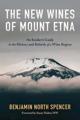 Az Etna új borai: Egy bennfentes útmutató egy borvidék történetéhez és újjászületéséhez - The New Wines of Mount Etna: An Insider's Guide to the History and Rebirth of a Wine Region