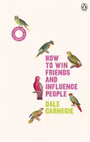 Hogyan nyerj barátokat és befolyásolj embereket - (Vermilion Life Essentials) - How to Win Friends and Influence People - (Vermilion Life Essentials)