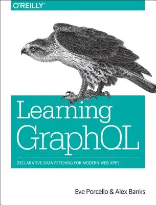 Learning Graphql: Deklaratív adatlekérdezés modern webes alkalmazásokhoz - Learning Graphql: Declarative Data Fetching for Modern Web Apps