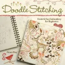 Doodle Stitching: Friss és szórakoztató hímzés kezdőknek - Doodle Stitching: Fresh & Fun Embroidery for Beginners