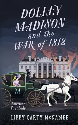 Dolley Madison és az 1812-es háború: Amerika első hölgye - Dolley Madison and the War of 1812: America's First Lady