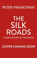 Selyemutak - A világot teremtő rendkívüli történelem - illusztrált kiadás - Silk Roads - The Extraordinary History that created your World - Illustrated Edition