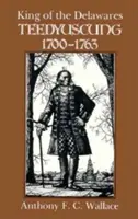 A delawarok királya: Teedyuscung, 1700-1763 - King of the Delawares: Teedyuscung, 1700-1763